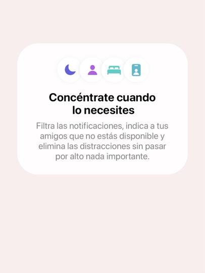 “Ventana emergente con el título «Concéntrate cuando lo necesites» y el texto «Filtra las notificaciones, indica a tus amigos que no estás disponible y elimina las distracciones sin pasar por alto nada importante».