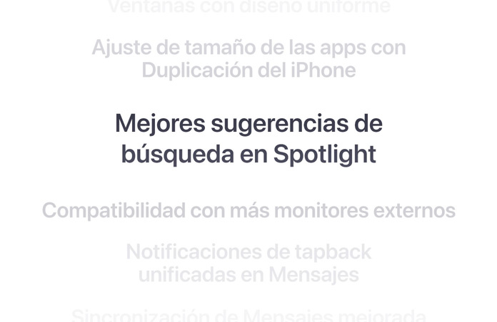 Una lista vertical de prestaciones, el texto «Sugerencias de búsqueda de Spotlight mejoradas» aparece en negrita en el centro. Las prestaciones de arriba y abajo se atenúan y pasan a un segundo plano.