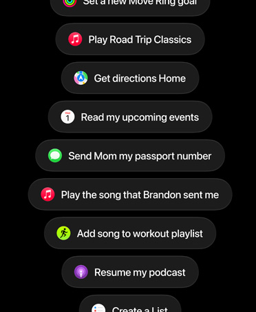 Screen with Siri AI requests, including Set a new Move Ring goal, Play Road Trip Classics, Get directions Home, Read my upcoming events, Send Mom my passport number, Play the song Brandon sent me, Add song to workout playlist, Resume my podcast.