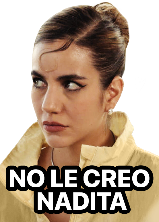 No le creo nadita